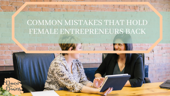 Common Mistakes That Hold Female Entrepreneurs Back Dawn Demers