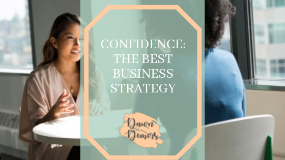 Confidence The Best Business Strategy Dawn Demers