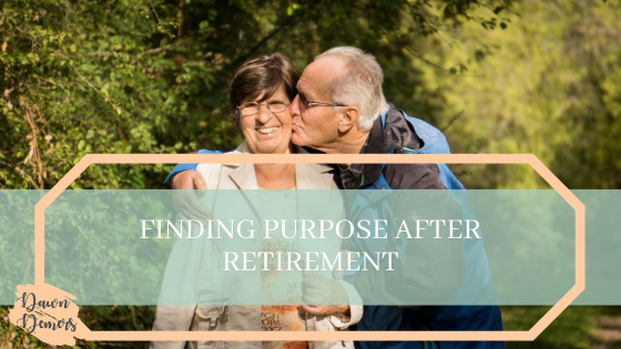 Finding Purpose After Retirement Dawn Demers