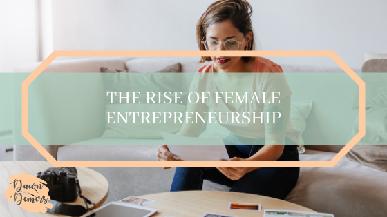 The Rise Of Female Entrepreneurship Dawn Demers